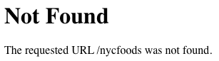 Not found. The requested URL /nycfoods was not found.
